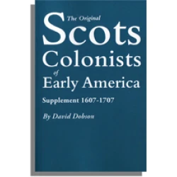The Original Scots Colonists of Early America. Supplement 1607-1707