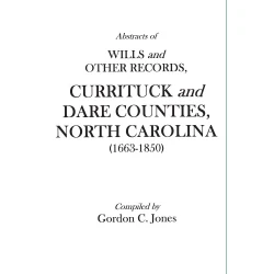 Abstracts of Wills and Other Records, Currituck and Dare Counties, North Carolina (1663-1850)