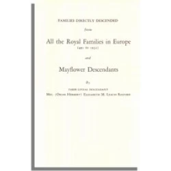Families Directly Descended from All the Royal Families in Europe (495 to 1932) and Mayflower  Descendants